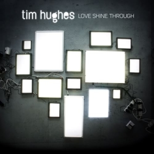 Hughes Tim - Love Shine Through ryhmässä CD @ Bengans Skivbutik AB (4279206)