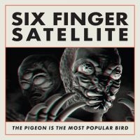 Six Finger Satellite - The Pigeon Is The Most Popular Bird ryhmässä VINYYLI @ Bengans Skivbutik AB (4279614)