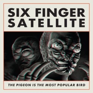 Six Finger Satellite - The Pigeon Is The Most Popular Bird ryhmässä CD @ Bengans Skivbutik AB (4279618)