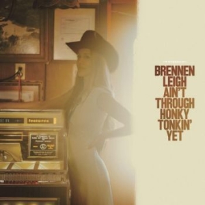 Leigh Brennen - Ain't Through Honky Tonkin' Yet ryhmässä VINYYLI @ Bengans Skivbutik AB (4280012)