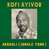 Ayivor Kofi - Adzagli (Jungle Funk) ryhmässä VINYYLI @ Bengans Skivbutik AB (4281693)