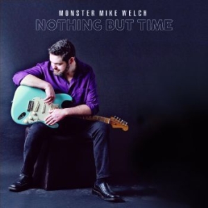 Monster Mike Welch - Nothing But Time ryhmässä CD @ Bengans Skivbutik AB (4284704)