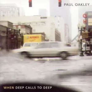 Oakley Paul - When Deep Calls To Deep ryhmässä CD @ Bengans Skivbutik AB (4284832)