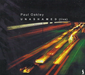 Oakley Paul - Unashamed (Live) ryhmässä CD @ Bengans Skivbutik AB (4284845)