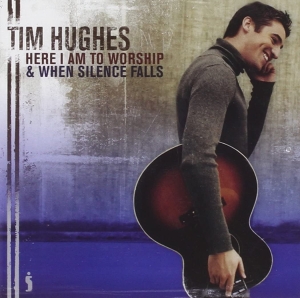 Hughes Tim - Here I Am To Worship & When Silence ryhmässä CD @ Bengans Skivbutik AB (4284885)