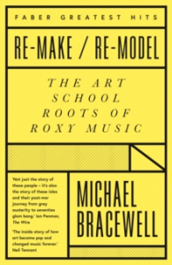 Michael Bracewell - Re-Make/Re-Model. The Art School Roots Of Roxy Music ryhmässä ME SUOSITTELEMME / Musiikkikirjat @ Bengans Skivbutik AB (4287835)