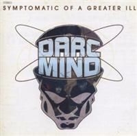 Darc Mind - Symptomatic Of A Greater Ill ryhmässä CD @ Bengans Skivbutik AB (4291085)