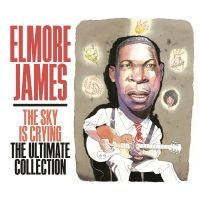 James Elmore - The Sky Is Crying The Ultimate Coll ryhmässä CD @ Bengans Skivbutik AB (4291143)