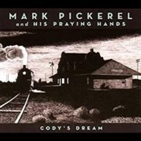 Pickerel Mark & His Praying Hands - Cody's Dream ryhmässä CD @ Bengans Skivbutik AB (4291161)