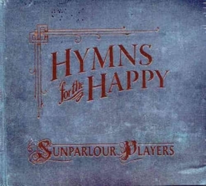 Sunparlour Players - Hymns For The Happy ryhmässä CD @ Bengans Skivbutik AB (4293430)