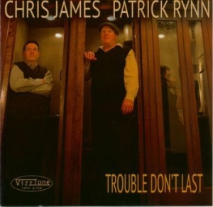 Chris James And Patrick Rynn - Trouble Don't Last ryhmässä CD @ Bengans Skivbutik AB (4293706)