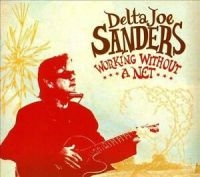 Sanders Delta Joe - Working Without A Net ryhmässä CD @ Bengans Skivbutik AB (4293953)