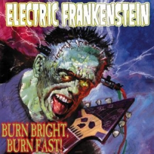 Electric Frankenstein - Burn Bright, Burn Fast ryhmässä CD @ Bengans Skivbutik AB (4293963)