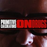 Primitive Calculators - On Drugs ryhmässä CD @ Bengans Skivbutik AB (4295540)