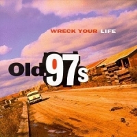 Old 97'S - Wreck Your Life ryhmässä ME SUOSITTELEMME / Joululahjavinkki: CD @ Bengans Skivbutik AB (4296102)