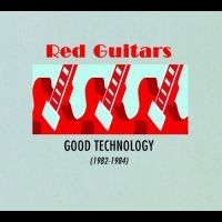 Red Guitars - Good Technology (1982 - 1984) ryhmässä CD @ Bengans Skivbutik AB (4296184)