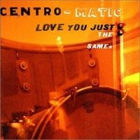 Centro-Matic - Love You Just The Same ryhmässä CD @ Bengans Skivbutik AB (4297240)