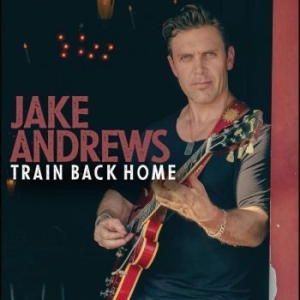 Andrews Jake - Train Back Home ryhmässä CD @ Bengans Skivbutik AB (4298380)