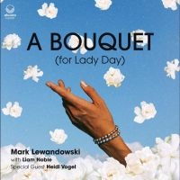 Lewandowski Mark - A Bouquet (For Lady Day) ryhmässä CD @ Bengans Skivbutik AB (4298430)