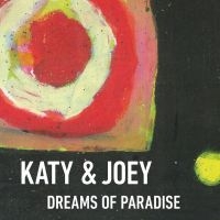 Katy & Joey - Dreams Of Paradise ryhmässä CD @ Bengans Skivbutik AB (4298452)