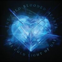 Cold Blooded Hearts The - The Cold Light Of Day - Cd Edition ryhmässä CD @ Bengans Skivbutik AB (4300096)