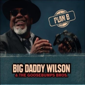 Big Daddy Wilson & Goosebumps Bros. - Plan B ryhmässä VINYYLI @ Bengans Skivbutik AB (4303279)