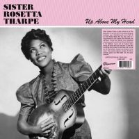 Sister Rosetta Tharpe - Up Above My Head ryhmässä VINYYLI @ Bengans Skivbutik AB (4304232)