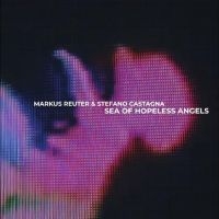 Reuter Markus And Stefano Castagna - Sea Of Hopeless Angels ryhmässä VINYYLI @ Bengans Skivbutik AB (4308490)