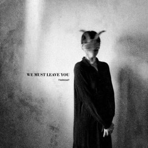 Throat - We Must Leave You ryhmässä CD @ Bengans Skivbutik AB (4310941)