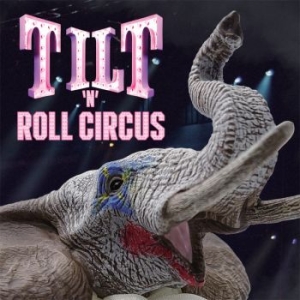 Tilt - Tilt 'n' Roll Circus (2 Cd) ryhmässä CD @ Bengans Skivbutik AB (4314261)