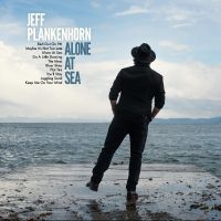 Plankenhorn Jeff - Alone At Sea ryhmässä CD @ Bengans Skivbutik AB (4314529)