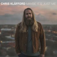 Chris Kläfford - Maybe It's Just Me ryhmässä VINYYLI / Vinyylimenestykset 2020-luku @ Bengans Skivbutik AB (4318984)