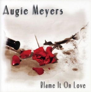 Augie Meyers - Blame It On Love ryhmässä CD @ Bengans Skivbutik AB (4344697)