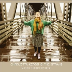 Kerbs Charlotta & The Strays - Muscle Shoals Sessions ryhmässä CD @ Bengans Skivbutik AB (4344755)