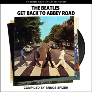 Bruce Spizer - The Beatles Get Back To Abbey Road (The ryhmässä Minishops / Beatles @ Bengans Skivbutik AB (4387389)