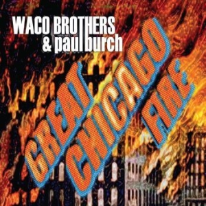 Waco Brothers & Paul Burch - Great Chicago Fire ryhmässä VINYYLI @ Bengans Skivbutik AB (481748)