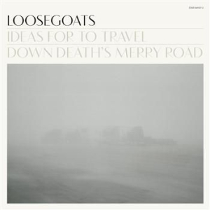 Loosegoats - Ideas For To Travel Down Death's Me ryhmässä VINYYLI @ Bengans Skivbutik AB (481852)