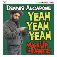 ALCAPONE DENNIS - YEAH YEAH YEAH MASH UP THE DANCE ryhmässä VINYYLI @ Bengans Skivbutik AB (484589)