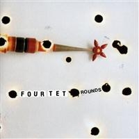 Four Tet - Rounds (Reissue) ryhmässä Minishops / Four Tet @ Bengans Skivbutik AB (488868)