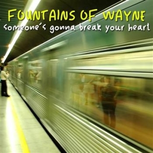 Fountains Of Wayne - Someone's Gonna Break Your Heart ryhmässä VINYYLI @ Bengans Skivbutik AB (489794)