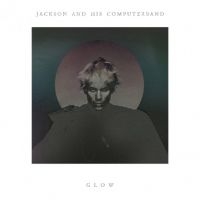 Jackson And His Computerband - Glow ryhmässä VINYYLI @ Bengans Skivbutik AB (499709)