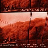 Slobberbone - Everything You Thought Was Right To ryhmässä CD @ Bengans Skivbutik AB (500480)