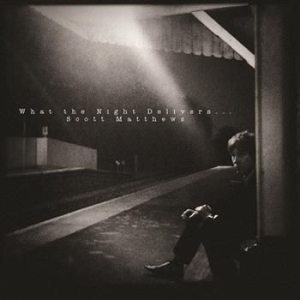 Matthews Scott - What The Night Delivers ryhmässä CD @ Bengans Skivbutik AB (502894)