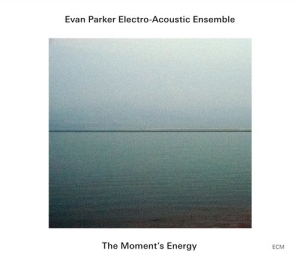 Evan Parker Electro-Acoustic Ensemb - The Moment's Energy ryhmässä CD @ Bengans Skivbutik AB (506124)