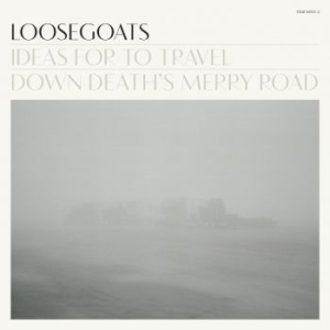 Loosegoats - Ideas For To Travel Down Death's Me ryhmässä CD @ Bengans Skivbutik AB (507930)