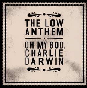 Low Anthem - Oh My God, Charlie Darwin ryhmässä ME SUOSITTELEMME / Joululahjavinkki: CD @ Bengans Skivbutik AB (510067)