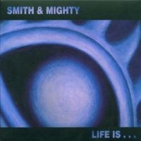 Smith & Mighty - Life Is... ryhmässä CD @ Bengans Skivbutik AB (513023)