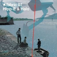 Hipp-E And Halo - Fabric 07 ryhmässä CD @ Bengans Skivbutik AB (516184)