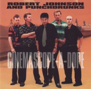 Johnson Robert & Punchdrunks - Cinemascope-A-Dope ryhmässä CD @ Bengans Skivbutik AB (520694)