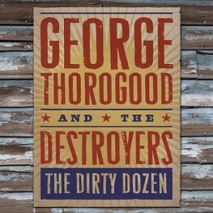 George Thorogood - The Dirty Dozen ryhmässä CD @ Bengans Skivbutik AB (523320)